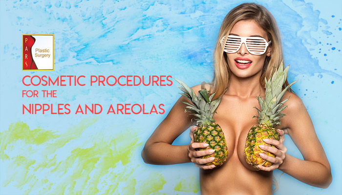Cosmetic Procedures for the Nipples and Areolas - Plastic Surgery
